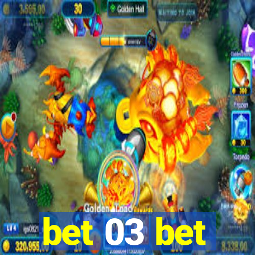 bet 03 bet